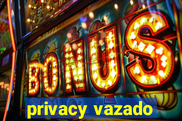 privacy vazado