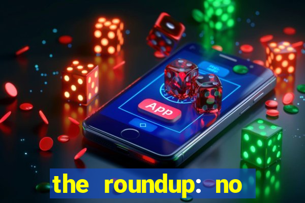 the roundup: no way out download