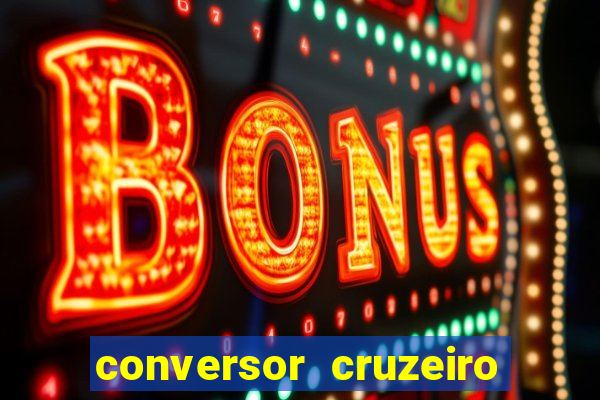 conversor cruzeiro para real