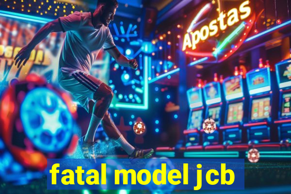 fatal model jcb