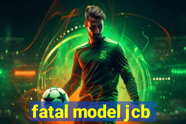 fatal model jcb