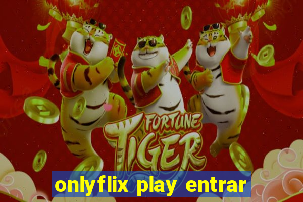 onlyflix play entrar