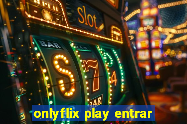 onlyflix play entrar