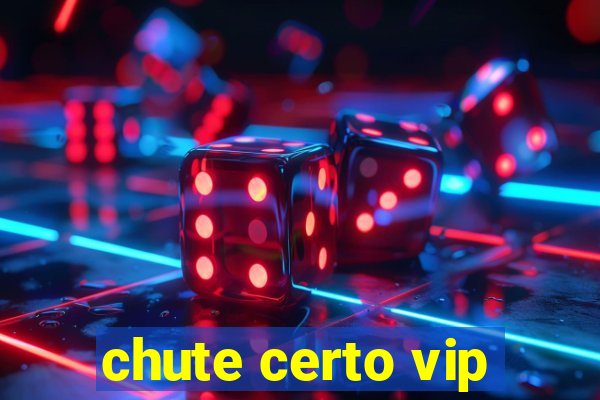 chute certo vip