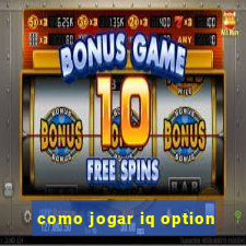 como jogar iq option