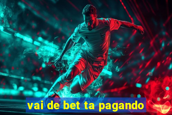vai de bet ta pagando