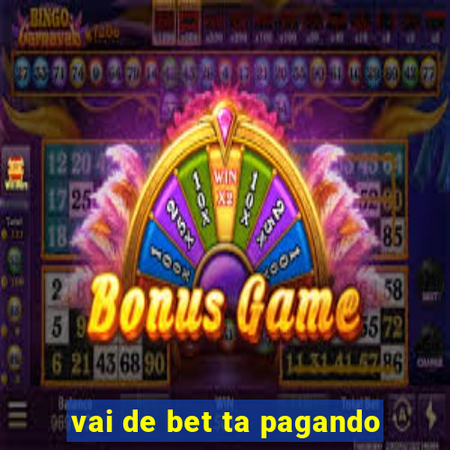 vai de bet ta pagando