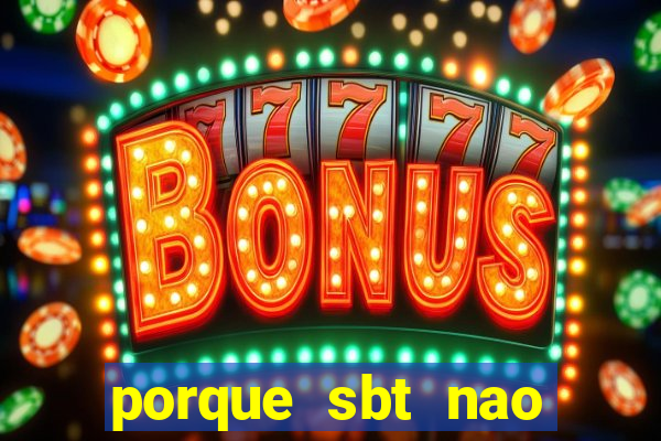 porque sbt nao pega na tv digital