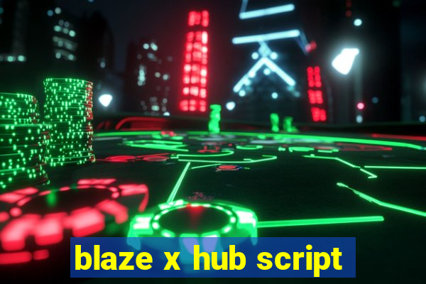 blaze x hub script