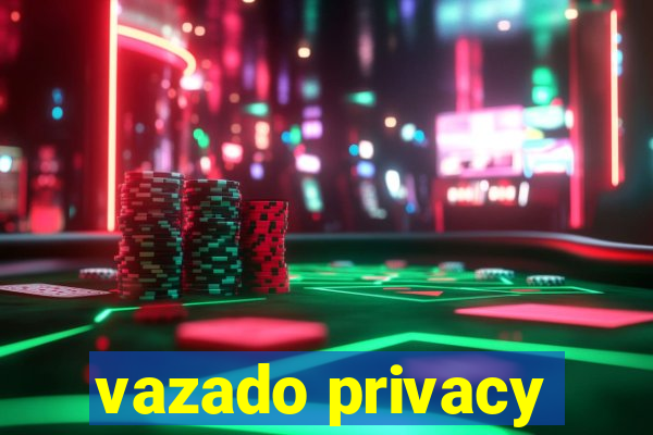 vazado privacy