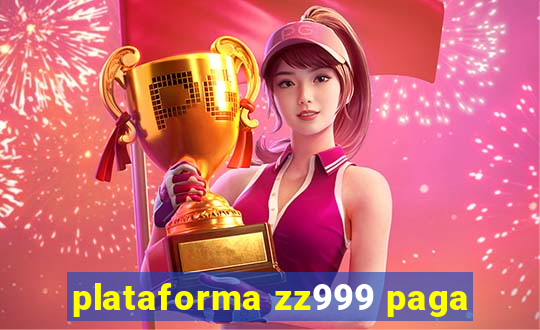 plataforma zz999 paga