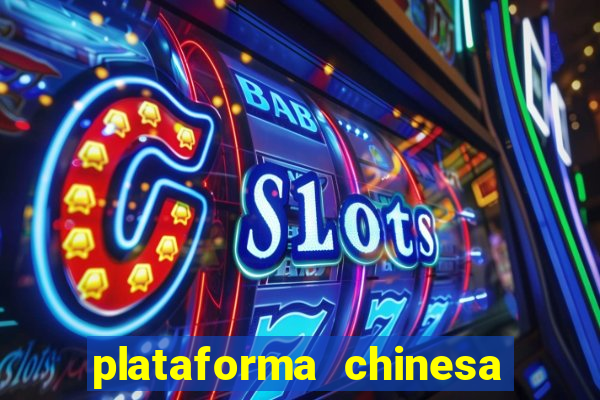plataforma chinesa para ganhar dinheiro