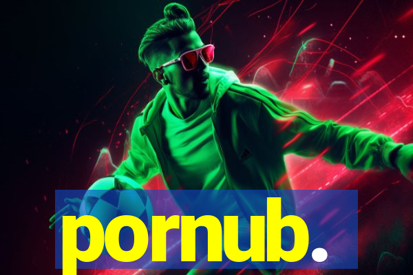 pornub.