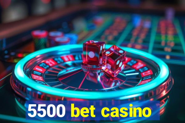 5500 bet casino