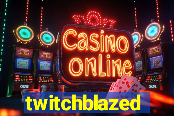 twitchblazed