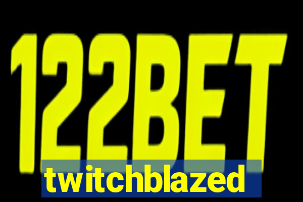 twitchblazed