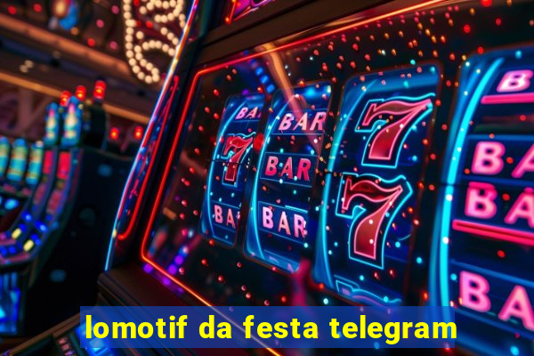 lomotif da festa telegram