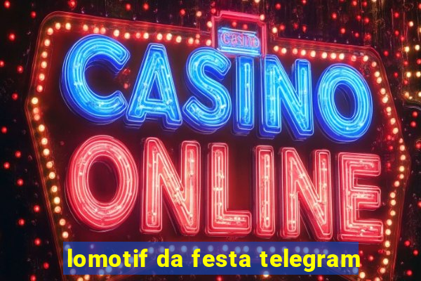 lomotif da festa telegram