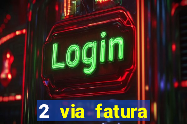 2 via fatura magazine luiza