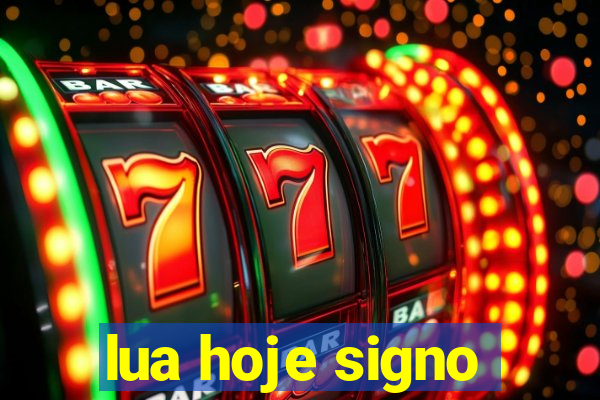 lua hoje signo