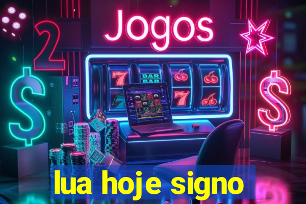 lua hoje signo