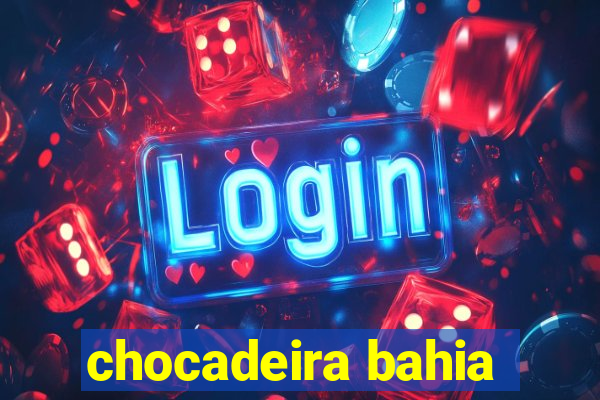 chocadeira bahia