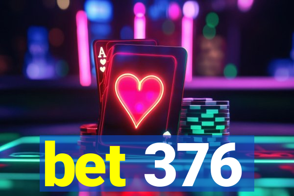 bet 376