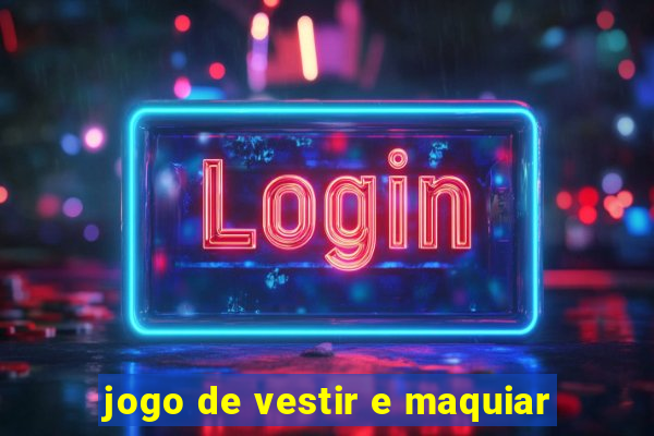 jogo de vestir e maquiar