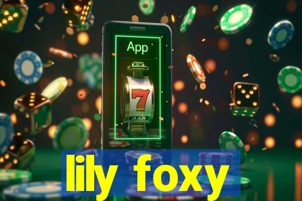 lily foxy