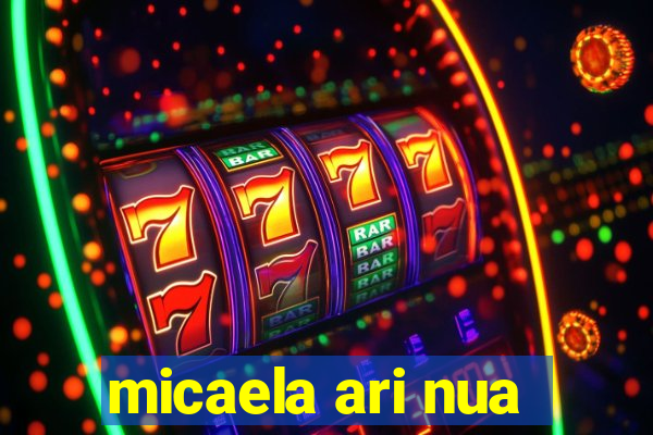 micaela ari nua