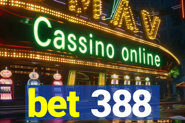 bet 388