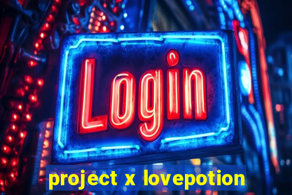 project x lovepotion
