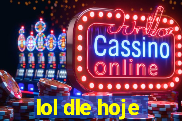 lol dle hoje
