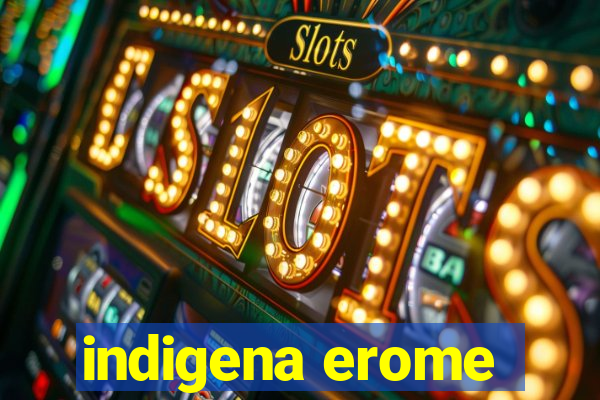 indigena erome