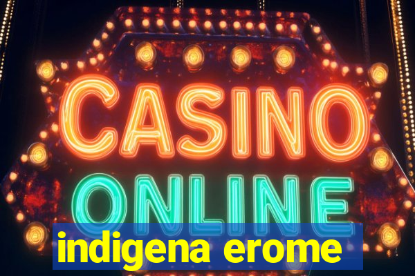 indigena erome