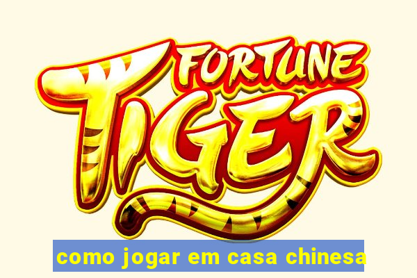 como jogar em casa chinesa