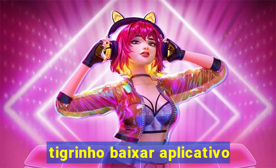 tigrinho baixar aplicativo