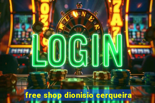 free shop dionisio cerqueira