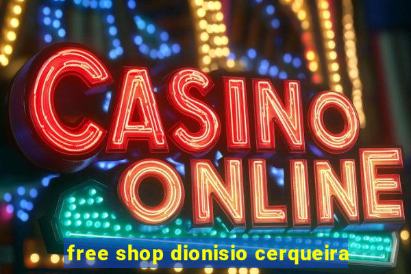 free shop dionisio cerqueira