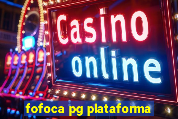 fofoca pg plataforma