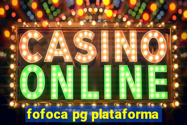 fofoca pg plataforma