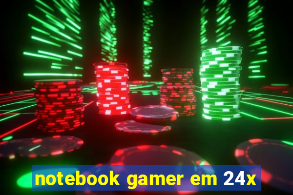 notebook gamer em 24x