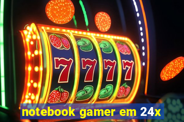 notebook gamer em 24x