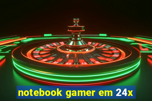 notebook gamer em 24x