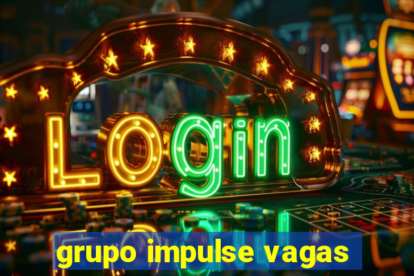 grupo impulse vagas
