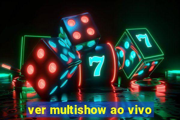 ver multishow ao vivo