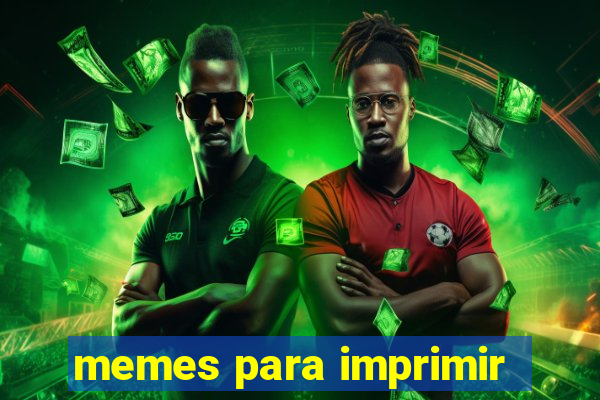memes para imprimir