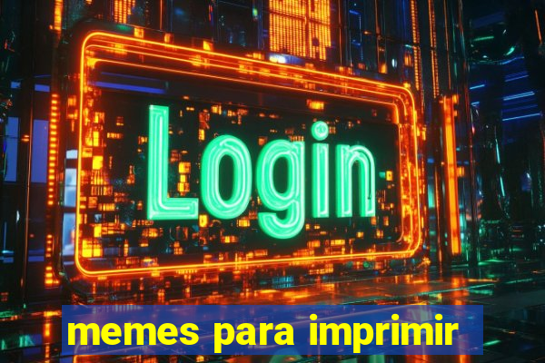 memes para imprimir