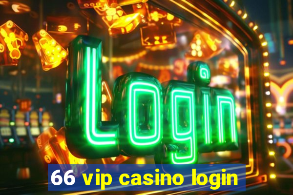 66 vip casino login