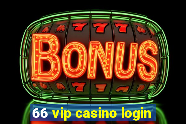 66 vip casino login